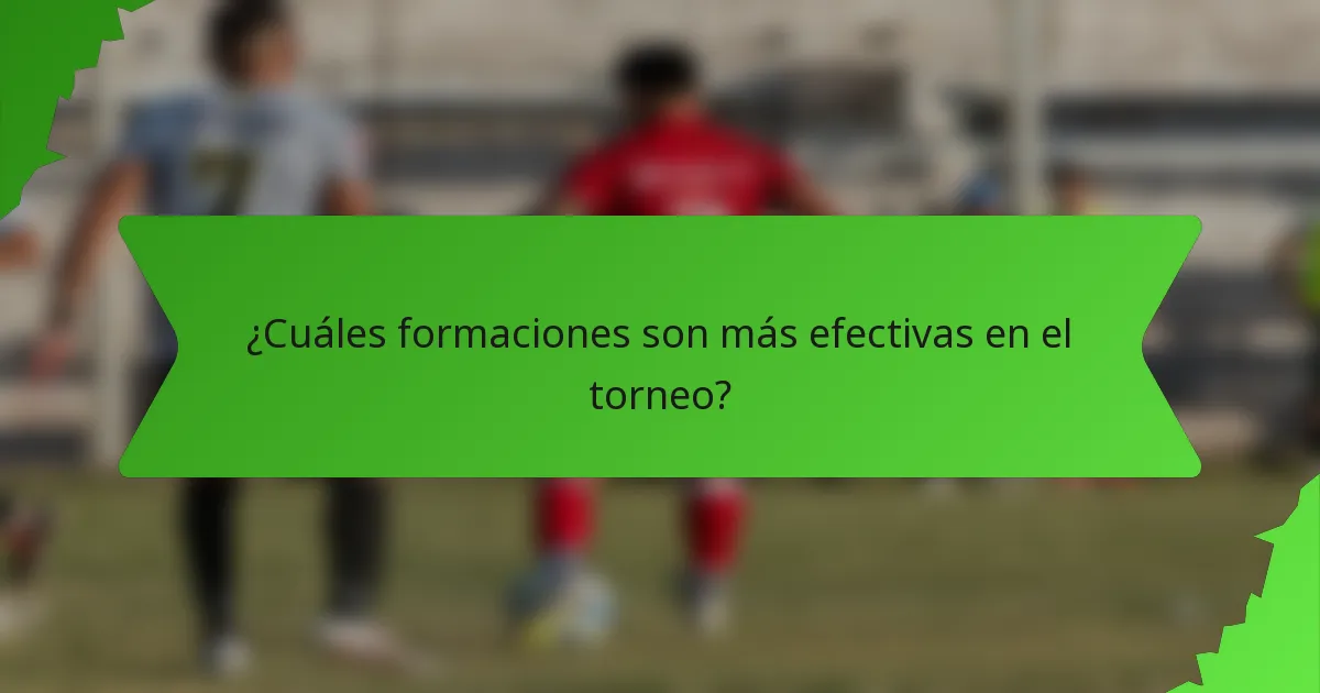 ¿Cuáles formaciones son más efectivas en el torneo?