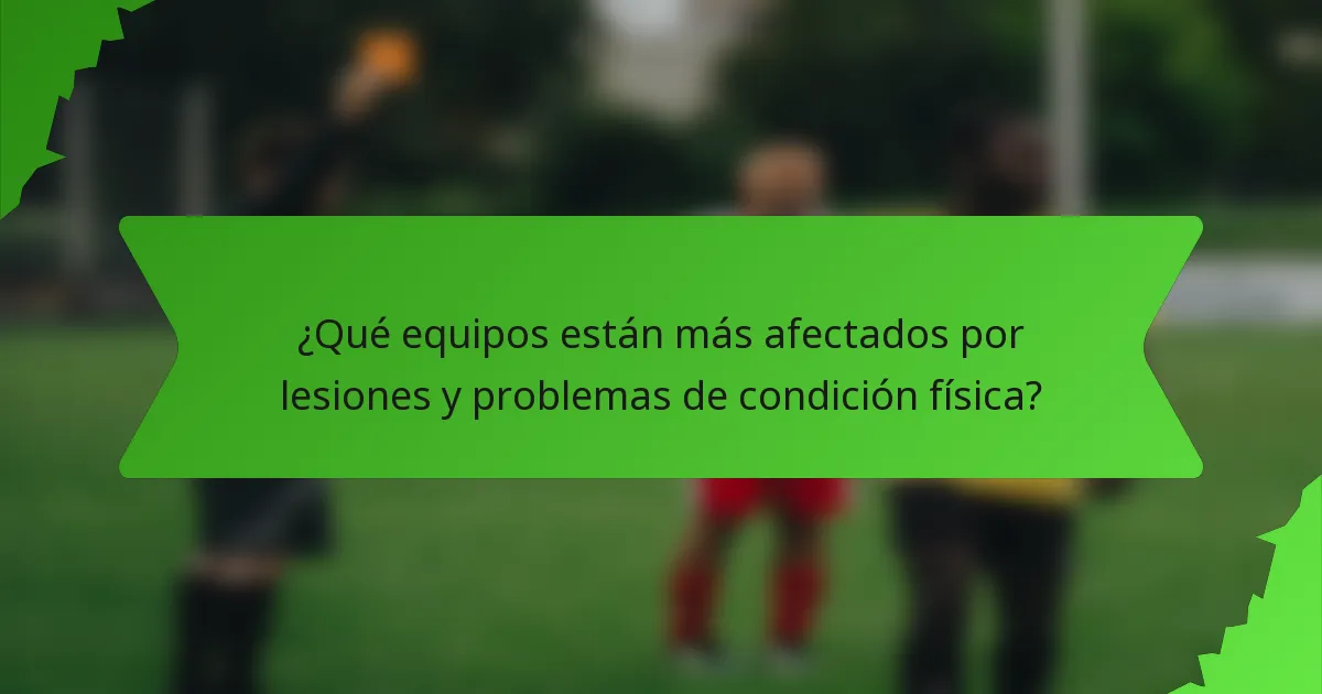 ¿Qué equipos están más afectados por lesiones y problemas de condición física?